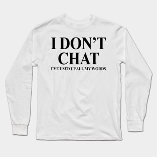 I Don't Chat I've Used Up All My Words Funny Quote Saying Long Sleeve T-Shirt